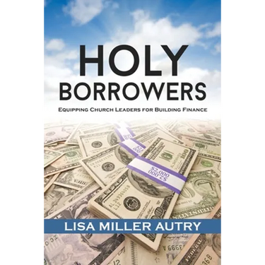 Holy Borrowers: Equipping Church Leaders for Building Finance