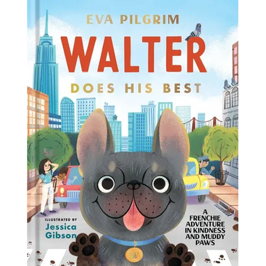 Walter Does His Best: A Frenchie Adventure in Kindness and Muddy Paws