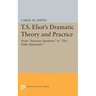 T.S. Eliot's Dramatic Theory and Practice: From Sweeney Agonistes to the Elder Statesman