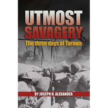 Utmost Savagery: The Three Days of Tarawa