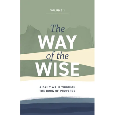 The Way of the Wise: A daily walk through the Book of Proverbs - Volume 1