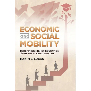 Economic and Social Mobility: Redefining Higher Education for Generational Wealth