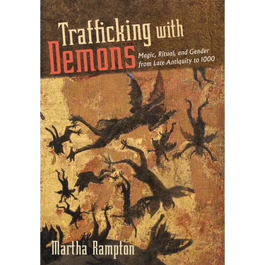 Trafficking with Demons: Magic, Ritual, and Gender from Late Antiquity to 1000
