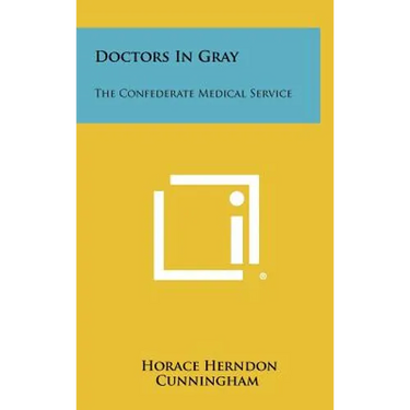 Doctors In Gray: The Confederate Medical Service