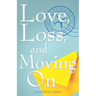 Love, Loss, and Moving On
