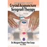Breakthrough Therapies: Crystal Acupuncture and Teragram Therapy