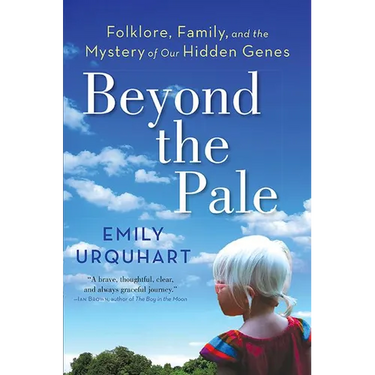 Beyond the Pale: Folklore, Family, and the Mystery of Our Hidden Genes