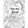 Make Mine Horse Coloring Book for Teens & Adults: Relieve stress and anxiety in your life.