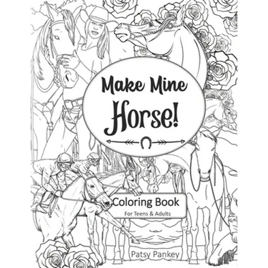 Make Mine Horse Coloring Book for Teens & Adults: Relieve stress and anxiety in your life.