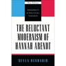 The Reluctant Modernism of Hannah Arendt
