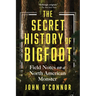 The Secret History of Bigfoot: Field Notes on a North American Monster