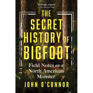 The Secret History of Bigfoot: Field Notes on a North American Monster