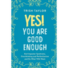 Yes! You Are Good Enough: End Imposter Syndrome, Overthinking and Perfectionism and Do What YOU Want