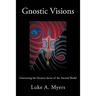 Gnostic Visions: Uncovering the Greatest Secret of the Ancient World