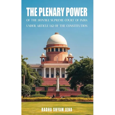 The plenary power of the Hon'ble Supreme Court of India under Article 142 of the Constitution