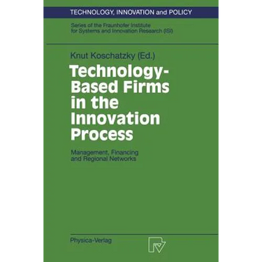 Technology-Based Firms in the Innovation Process: Management, Financing and Regional Networks