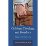 Children, Theology, and Bioethics: Beyond Autonomy