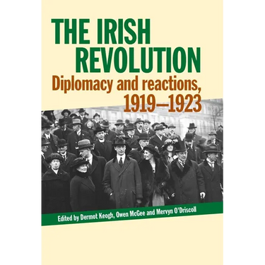 The Irish Revolution: Diplomacy and Reactions, 1919-1923