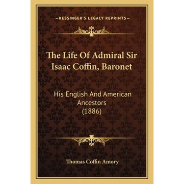 The Life Of Admiral Sir Isaac Coffin, Baronet: His English And American Ancestors (1886)