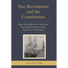 Two Revolutions and the Constitution: How the English and American Revolutions Produced the American Constitution