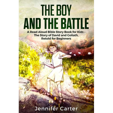 The Boy and the Battle: A Read Aloud Bible Story Book for Kids - The Old Testament Story of David and Goliath, Retold for Beginners