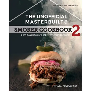 The Unofficial Masterbuilt (R) Smoker Cookbook 2: A BBQ Guide & 121 Electric Smoker Recipes