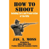 How to Shoot: Including Care and Preservation of the Rifle