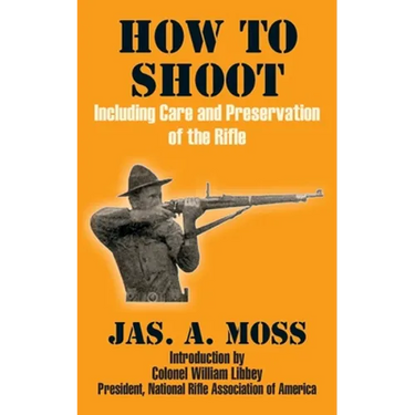 How to Shoot: Including Care and Preservation of the Rifle