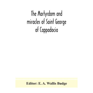 The Martyrdom And Miracles Of Saint George Of Cappadocia