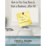 The I Quit Workbook: How to Fire Your Boss and Start a Business After 40 Workbook