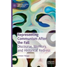 Representing Communism After the Fall: Discourse, Memory, and Historical Redress