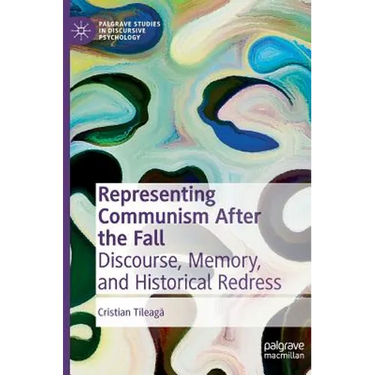 Representing Communism After the Fall: Discourse, Memory, and Historical Redress