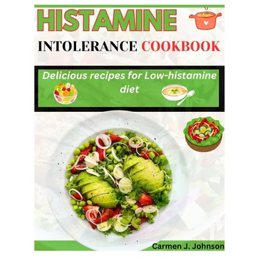 Histamine Intolerance Cookbook: Delicious recipes for low-histamine diet