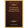 The Tabernacle, Priesthood And Offerings Of Israel