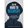 On The Road To Recovery: How To Heal from Childhood Abuse, Trauma And Neglect And Reclaim Your Life