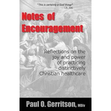 Notes of Encouragement: Reflections on the joy and power of practicing distinctively Christian healthcare