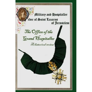 The Military & Hospital Order of St Lazarus of Jerusalem: The Office of the Grand Hospitaller: A historical review