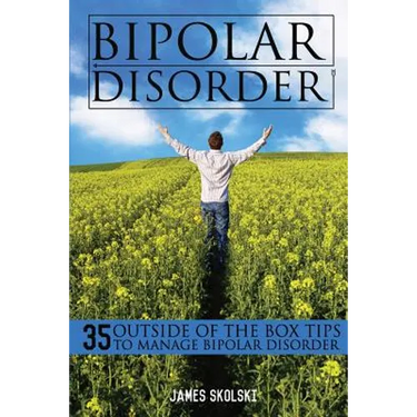 Bipolar Disorder: 35 Outside of the Box Tips To Manage Bipolar Disorder