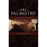 The ABC of Palmistry: Character and Fortune Revealed