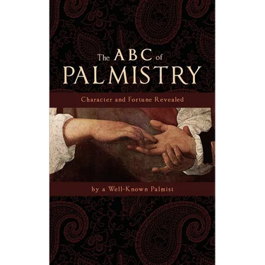 The ABC of Palmistry: Character and Fortune Revealed