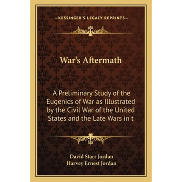 War's Aftermath: A Preliminary Study of the Eugenics of War as Illustrated by the Civil War of the United States and the Late Wars in t