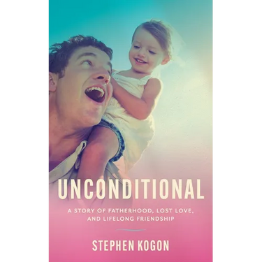 Unconditional: A Story of Fatherhood, Lost Love, and Lifelong Friendship