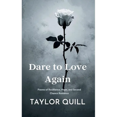 Dare To Love Again: Poems of Resilience, Hope, and Second Chance Romance