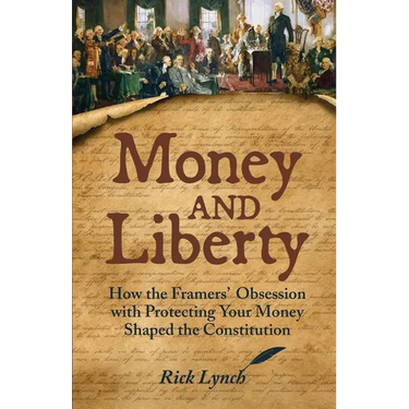 Money and Liberty: How the Framers' Obsession with Protecting Your Money Shaped the Constitution