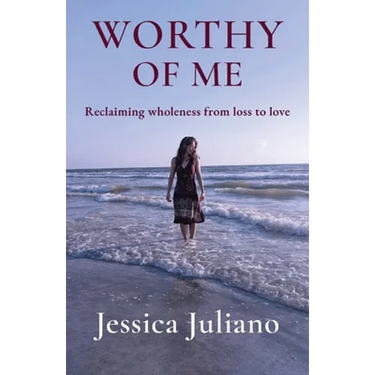 Worthy of Me: Reclaiming wholeness from loss to love