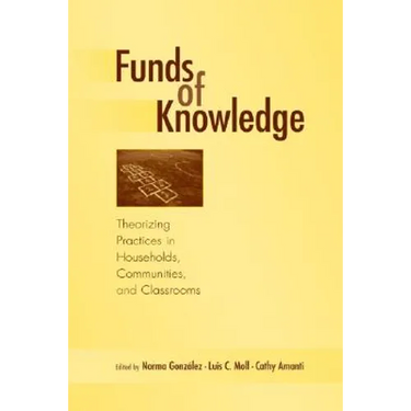 Funds of Knowledge: Theorizing Practices in Households, Communities, and Classrooms