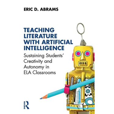 Teaching Literature with Artificial Intelligence: Sustaining Students' Creativity and Autonomy in Ela Classrooms