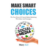 Make Smart Choices: The New Power Of Social Media Marketing With Ideas And Strategies