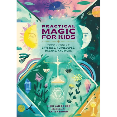 Practical Magic for Kids: Your Guide to Crystals, Horoscopes, Dreams, and More