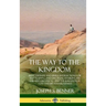 The Way to the Kingdom: Being Definite and Simple Instructions for Self-Training and Discipline, Enabling the Earnest Disci-ple to Find the Kingdom of
